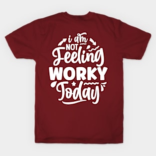 Not feeling worky today T-Shirt